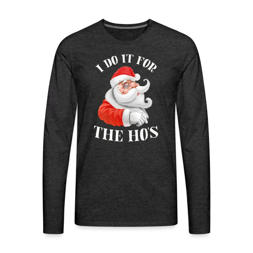 Christmas Santa - I Do It For The Ho's Men's Premium Long Sleeve T-Shirt